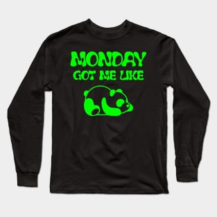 MONDAY GOT ME LIKE PANDA-FUNNY LAZY PANDA- FUNNY SHIRT Long Sleeve T-Shirt